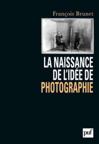 couverture de : La naissance de l'id&eacute;e de photographie