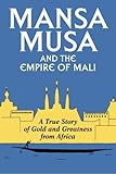 Mansa Musa and the Empire of Mali by 