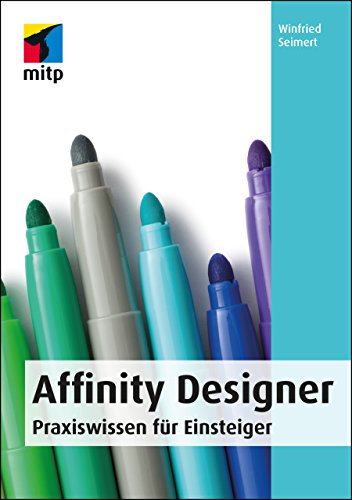 Affinity Designer: Praxiswissen für Einsteiger (mitp Anwendungen)