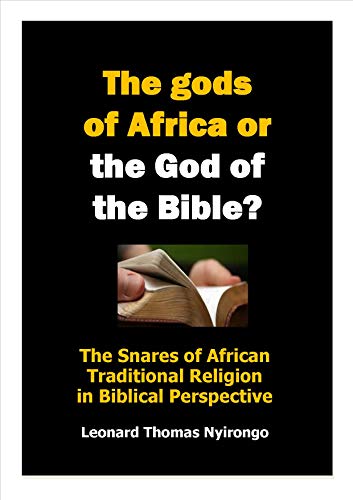 The Gods Of Africa Or The God Of The Bible The Snares Of - 