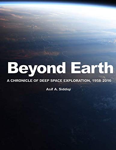 Preisvergleich Produktbild Beyond Earth: A Chronicle of Deep Space Exploration, 1958-2016