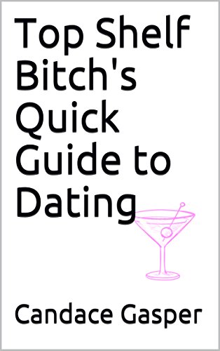 Top Shelf Bitch's Quick Guide to Dating (English Edition) Top Shelf Bitch's Quick Guide to Dating (English Edition)