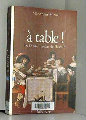 À table ! : Les bonnes recettes de l'histoire À table ! : Les bonnes recettes de l'histoire
