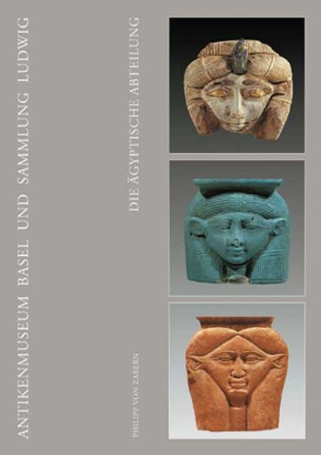 Die Ägyptische Abteilung: Antikenmuseum Basel und Sammlung Ludwig