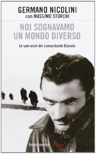 Noi sognavamo un mondo. Le speranze del comandante Diavolo Noi sognavamo un mondo. Le speranze del comandante Diavolo