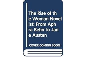 The Rise of the Woman Novelist: From Aphra Behn to Jane Austen