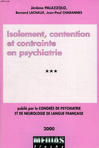Isolement, contention et contrainte en psychiatrie (Congrès de psychiatrie et de neurologie de langue française, LXXXXVIIIe session-2000, Paris, 27-29 juin 2000) gratuit Isolement, contention et contrainte en psychiatrie (Congrès de psychiatrie et de neurologie de langue française, LXXXXVIIIe session-2000, Paris, 27-29 juin 2000) gratuit