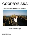 Image de Goodbye Ana : Recovery from Anorexia Nervosa (English Edition)