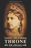 Throne die ich stürzen sah: Mein Schicksal am Hof von Kaiser Franz Joseph (Sissi-Reihe, Band 4) by Meistersprung Literatur, Louise von Coburg