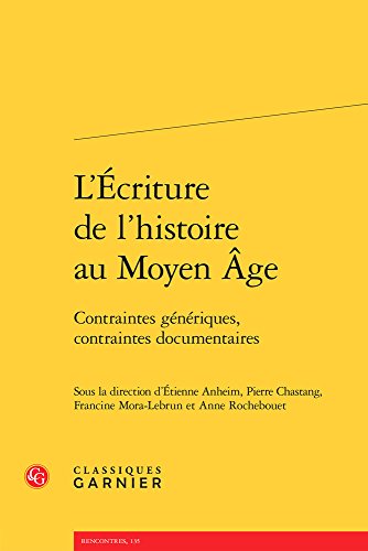 L'écriture de l'histoire au Moyen Age : Contraintes génériques, contraintes documentaires en ligne L'écriture de l'histoire au Moyen Age : Contraintes génériques, contraintes documentaires en ligne