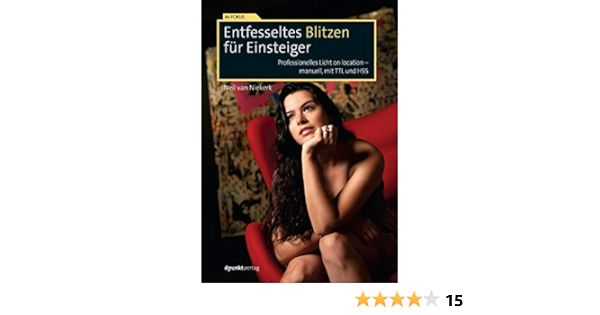 Entfesseltes Blitzen Fur Einsteiger Professionelles Licht On Location Manuell Mit Ttl Und Hss Im Fokus Amazon De Van Niekerk Neil Alkemper Christian Bucher