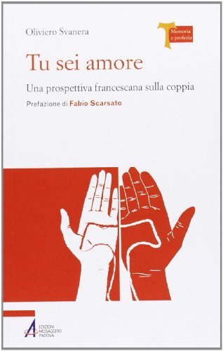 Tu sei amore. Una prospettiva francescana sulla coppia Tu sei amore. Una prospettiva francescana sulla coppia