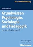 Grundwissen Psychologie, Soziologie und Pädagogik: Lehrbuch für Pflegeberufe by 