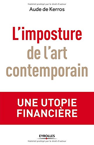 L'imposture de l'art contemporain: Une utopie financière L'imposture de l'art contemporain: Une utopie financière