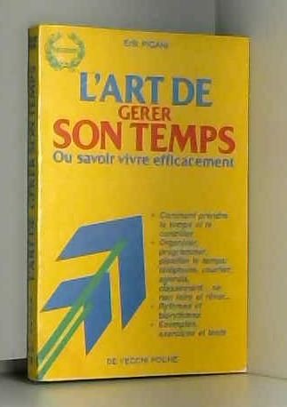 L'art de gérer son temps ou Savoir vivre efficacement L'art de gérer son temps ou Savoir vivre efficacement