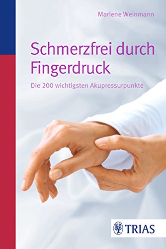Download Schmerzfrei durch Fingerdruck: Die 200 wichtigsten Akupressurpunkte Download Schmerzfrei durch Fingerdruck: Die 200 wichtigsten Akupressurpunkte