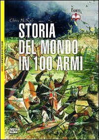 Storia del mondo in 100 armi Storia del mondo in 100 armi