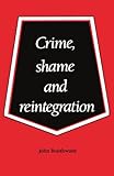 Crime, Shame and Reintegration by