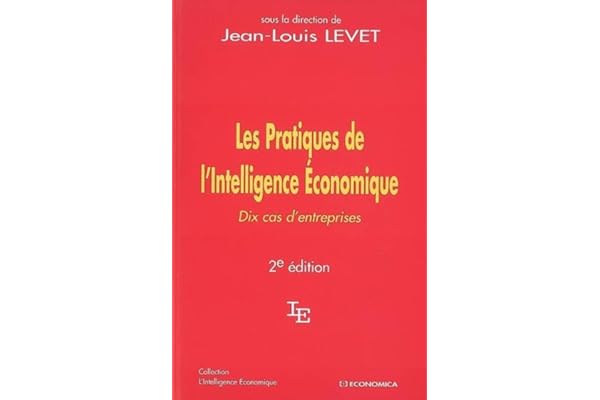 Les Pratiques de l'Intelligence Economique : Dix cas d'entreprises