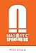 Magnetic Sponsoring: How To Attract Endless New Prospects And Team Members To You Automatically by 