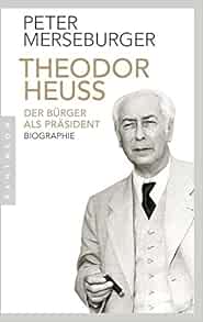 Amazon Fr Theodor Heuss Der Burger Als Prasident Biographie Merseburger Peter Livres