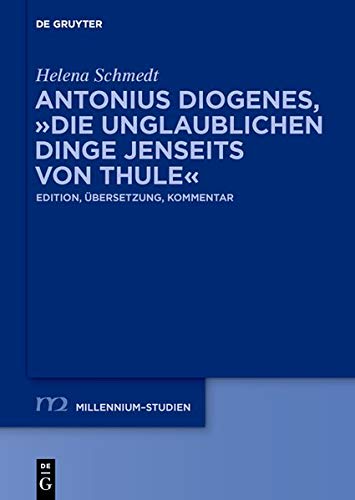 Preisvergleich Produktbild Antonius Diogenes, "Die unglaublichen Dinge jenseits von Thule": Edition, Übersetzung, Kommentar (Millennium-Studien / Millennium Studies)