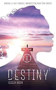 Destiny Tome 2 Parfaite Cecelia Ahern Babelio