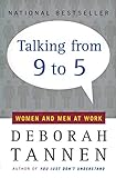 Talking from 9 to 5: Women and Men at Work: Language, Sex and Power by 