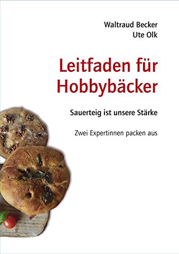 Download Leitfaden für Hobbybäcker: Sauerteig ist unsere Stärke - Zwei Expertinnen packen aus Download Leitfaden für Hobbybäcker: Sauerteig ist unsere Stärke - Zwei Expertinnen packen aus