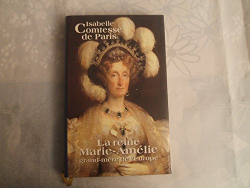 couverture de : La reine Marie-Am&eacute;lie grand-m&egrave;re de l'Europe