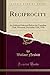 Produktbild Reciprocity: An Address Delivered Before the Canadian Club, Montreal, December 12th, 1910 (Classic Reprint)