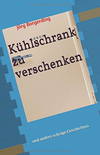 Preisvergleich Produktbild Kühlschrank zu verschenken: und andere schräge Geschichten