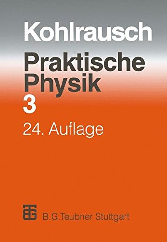 Praktische Physik: Zum Gebrauch für Unterricht, Forschung und Technik Volume 3