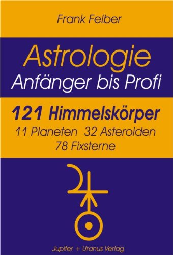 121 Himmelskörper: 11 Planeten, 32 Asteroiden, 78 Fixsterne (Astrologie Anfänger - Profi )