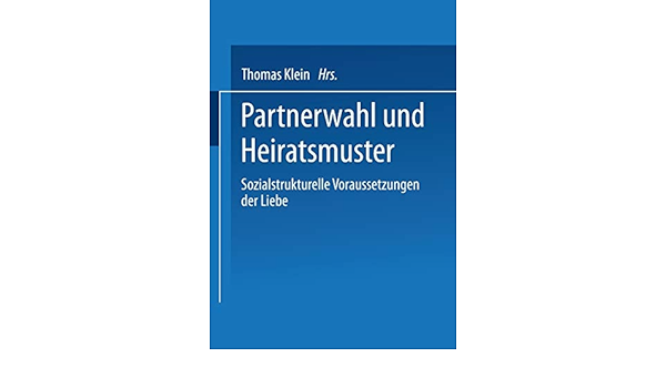 Partnerwahl Und Heiratsmuster Sozialstrukturelle Voraussetzungen Der Liebe Amazon De Klein Thomas Bucher