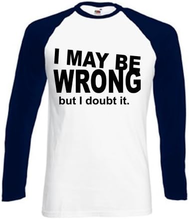 Mens Funny I May Be Wrong Long Sleeve T-Shirt Printed On Fruit Of The Loom Baseball tshirt-White/Deep Navy-X-Large