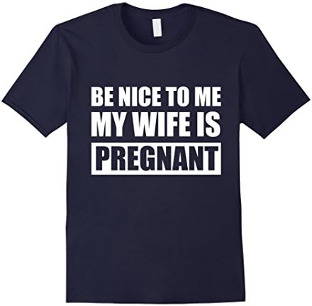 Men's Be Nice To Me My Wife Is Pregnant Funny TShirt Large Navy