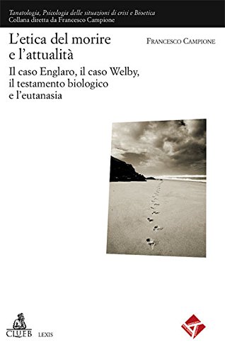 L'etica del morire e l'attuaità. Il caso Englaro, il caso Welby, il testamento biologico e l'eutanasia libro