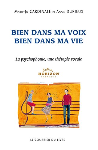 Bien dans ma Voix Bien dans ma Vie : La psychophonie, une thérapie vocale Bien dans ma Voix Bien dans ma Vie : La psychophonie, une thérapie vocale