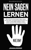 Nein sagen lernen: Wie du dein Durchsetzungsvermögen stärken, Grenzen setzen und Respekt bekommen kannst und warum dir übermäßige Nettigkeit schadet - sich durchsetzen & stressfrei leben im Alltag by 