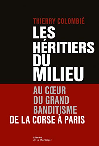 Les Héritiers du Milieu. Au coeur du grand banditisme, de la Corse à Paris (NON FICTION) Les Héritiers du Milieu. Au coeur du grand banditisme, de la Corse à Paris (NON FICTION)