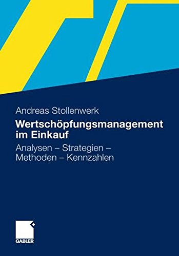 Wertschöpfungsmanagement im Einkauf: Analysen - Strategien - Methoden - Kennzahlen