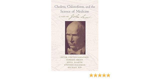 Cholera Chloroform And The Science Of Medicine A Life Of John Snow Amazon De Vinten Johansen Peter Brody Howard Paneth Nigel Bucher