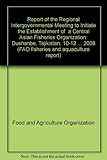 Image de Report of the Regional Intergovernmental Meeting to Initiate the Establishment of a Central Asian Fisheries Organization. Dushanbe, Tajikistan, 10-12