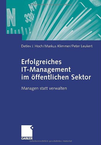 Download Erfolgreiches IT-Management im öffentlichen Sektor: Managen statt verwalten Download Erfolgreiches IT-Management im öffentlichen Sektor: Managen statt verwalten