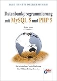 Das Einsteigerseminar Datenbankprogrammierung mit MySQL 5 und PHP 5 by Helma Spona (2004-09-05) by