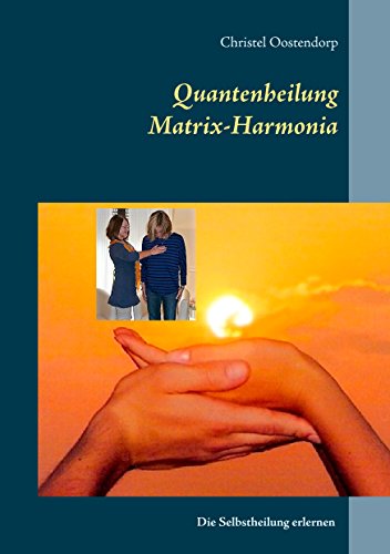 Download Matrix-Harmonia-Quantenheilung: Quantenheilung erlernen für sich selbst oder zur beruflichen Nutzung Download Matrix-Harmonia-Quantenheilung: Quantenheilung erlernen für sich selbst oder zur beruflichen Nutzung