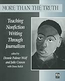 Image de More Than the Truth: Teaching Nonfiction Writing Through Journalism