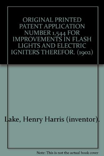 ORIGINAL PRINTED PATENT APPLICATION NUMBER 1,544 FOR IMPROVEMENTS IN FLASH LIGHTS AND ELECTRIC IGNITERS THEREFOR. (1902)