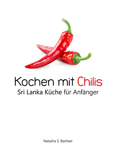 Download Kochen mit Chilis: Sri Lanka Küche für Anfänger Download Kochen mit Chilis: Sri Lanka Küche für Anfänger